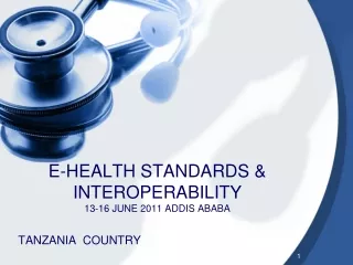 E-HEALTH STANDARDS &amp; INTEROPERABILITY 13-16 JUNE 2011 ADDIS ABABA