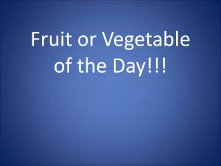 Fruit or Vegetable of the Day!!!