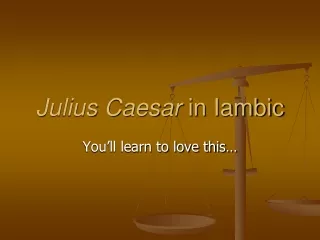 Julius Caesar  in Iambic