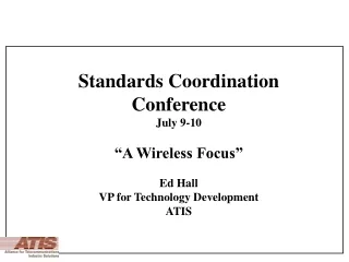 Standards Coordination  Conference  July 9-10 “A Wireless Focus” Ed Hall