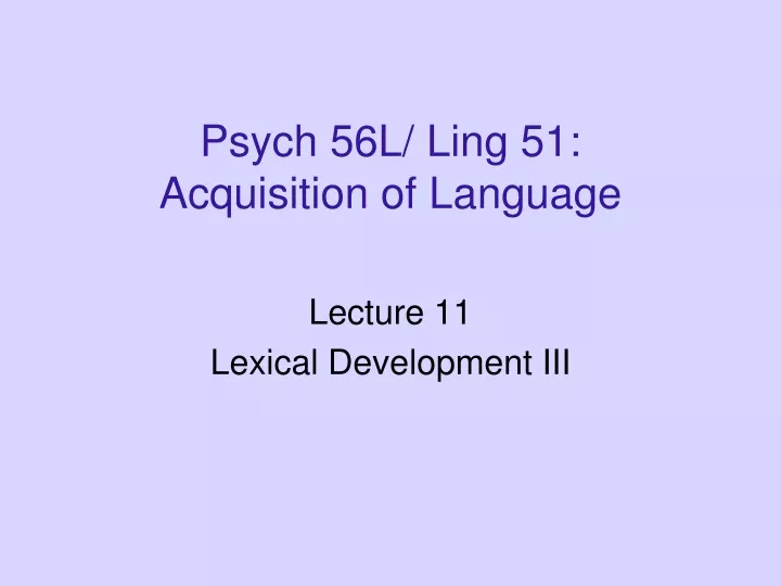 psych 56l ling 51 acquisition of language