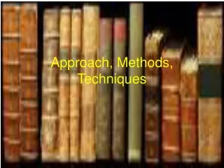 Approach, Methods, Techniques