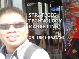 STRATEGIC  TECHNOLOGY MARKETING   DR. ISMI RAJIANI