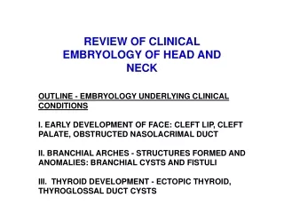 REVIEW OF CLINICAL EMBRYOLOGY OF HEAD AND NECK