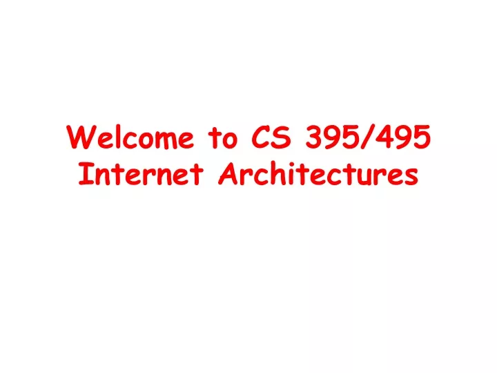 welcome to cs 395 495 internet architectures