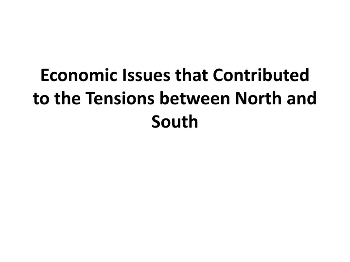 economic issues that contributed to the tensions between north and south