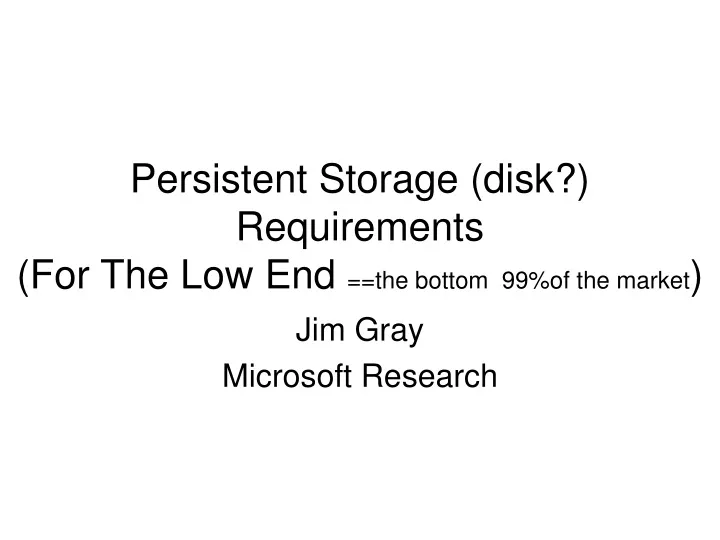 persistent storage disk requirements for the low end the bottom 99 of the market