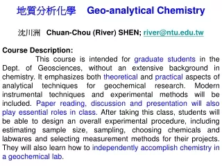地質分析化學    Geo-analytical Chemistry 沈川洲    Chuan-Chou (River) SHEN;  river@ntu.tw