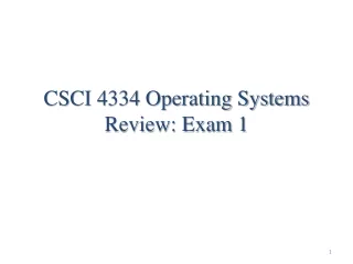 CSCI 4334 Operating Systems Review: Exam 1