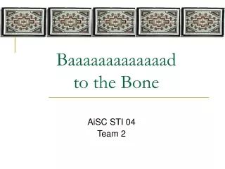 Baaaaaaaaaaaaad  to the Bone