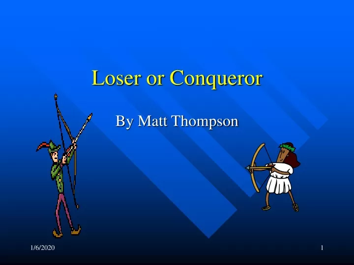 loser or conqueror