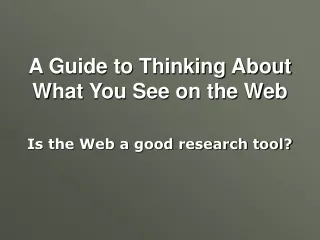 A Guide to Thinking About What You See on the Web