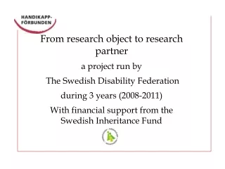 From research object to research partner  a project run by  The Swedish Disability Federation