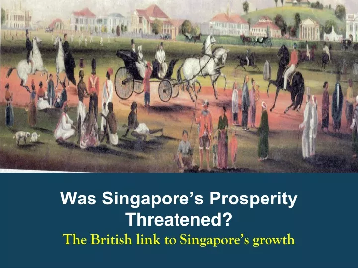 was singapore s prosperity threatened the british link to singapore s growth