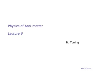 Physics of Anti-matter Lecture 6