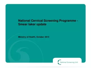 National Cervical Screening Programme -	Smear taker update 	Ministry of Health, October 2015