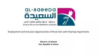 Employment and Inclusion Opportunities of Rural Girls with Hearing impairments Manal A. Al-Ashwal