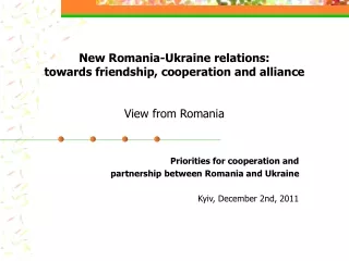 New Romania-Ukraine relations: towards friendship, cooperation and alliance View from Romania