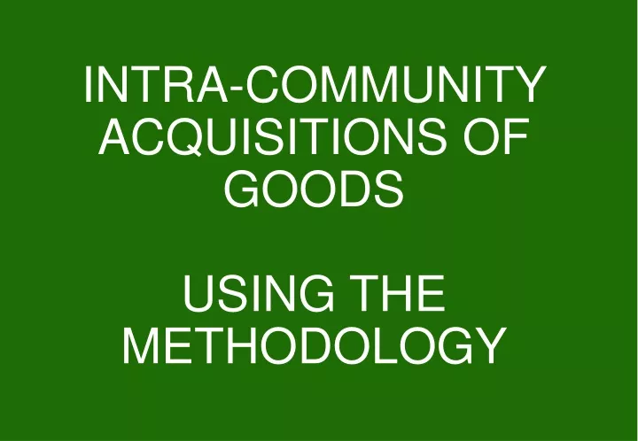 intra community acquisitions of goods using the methodology