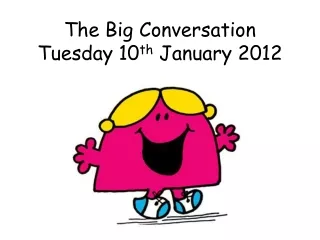 The Big Conversation  Tuesday 10 th  January 2012