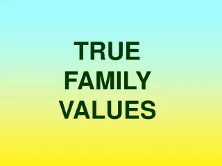 TRUE  FAMILY  VALUES
