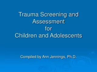 Trauma Screening and Assessment  for  Children and Adolescents