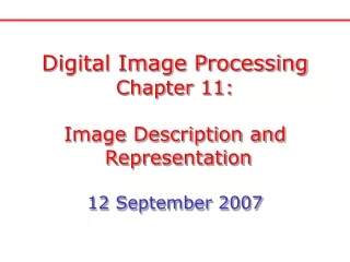 Digital Image Processing Chapter 11: Image Description and  Representation 12 September 2007