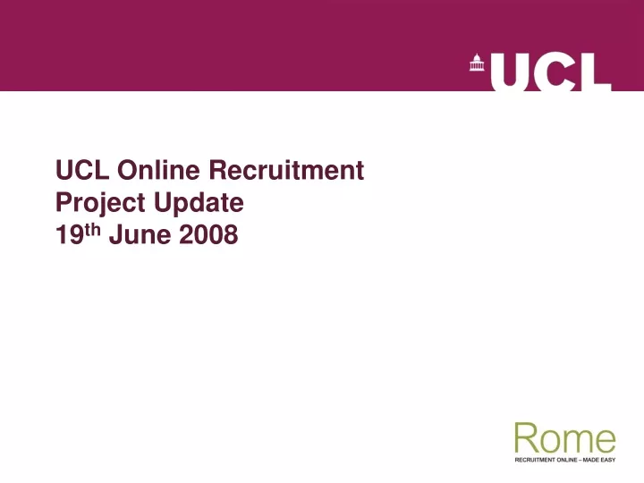 ucl online recruitment project update 19 th june 2008