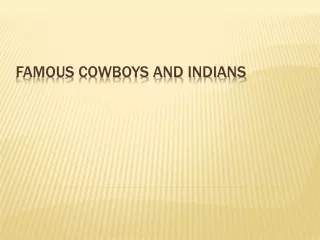 FAMOUS COWBOYS AND INDIANS
