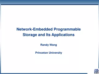 Network-Embedded Programmable  Storage and Its Applications Randy Wang Princeton University