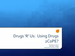 Drugs ‘R’ Us:  Using Drugs 2CoPE?