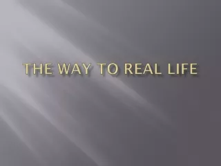 The Way to Real Life