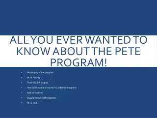 All you ever wanted to know About the PETE Program!