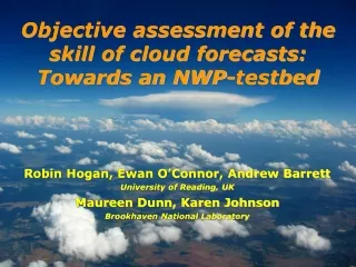 Objective assessment of the skill of cloud forecasts: Towards an NWP- testbed