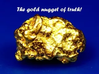 The gold nugget of truth!