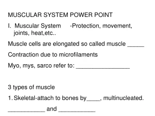 MUSCULAR SYSTEM POWER POINT I.  Muscular System	-Protection, movement, joints, heat,etc..