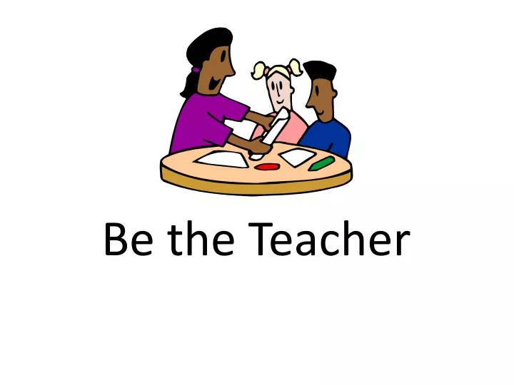 be the teacher