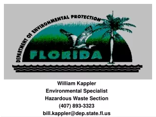 William Kappler  Environmental Specialist Hazardous Waste Section (407) 893-3323
