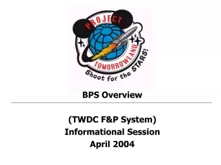BPS Overview (TWDC F&amp;P System) Informational Session April 2004