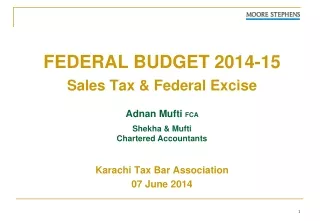 FEDERAL BUDGET 2014-15 Sales Tax &amp; Federal Excise Adnan  Mufti  FCA Shekha  &amp; Mufti