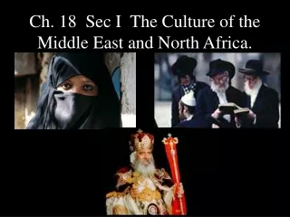 Ch. 18  Sec I  The Culture of the Middle East and North Africa.