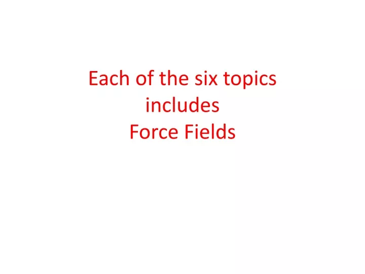 each of the six topics includes force fields