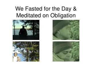 We Fasted for the Day &amp; Meditated on Obligation