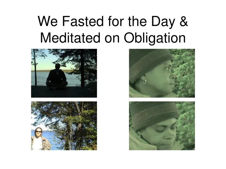 we fasted for the day meditated on obligation