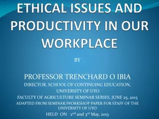 ETHICAL ISSUES AND  PRODUCTIVITY IN OUR WORKPLACE