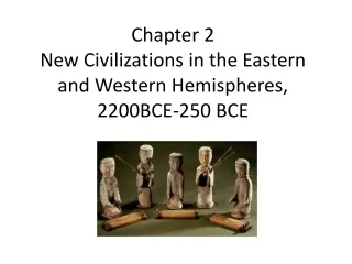 Chapter 2 New Civilizations in the Eastern and Western Hemispheres, 2200BCE-250 BCE
