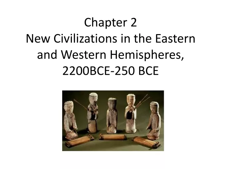 chapter 2 new civilizations in the eastern and western hemispheres 2200bce 250 bce