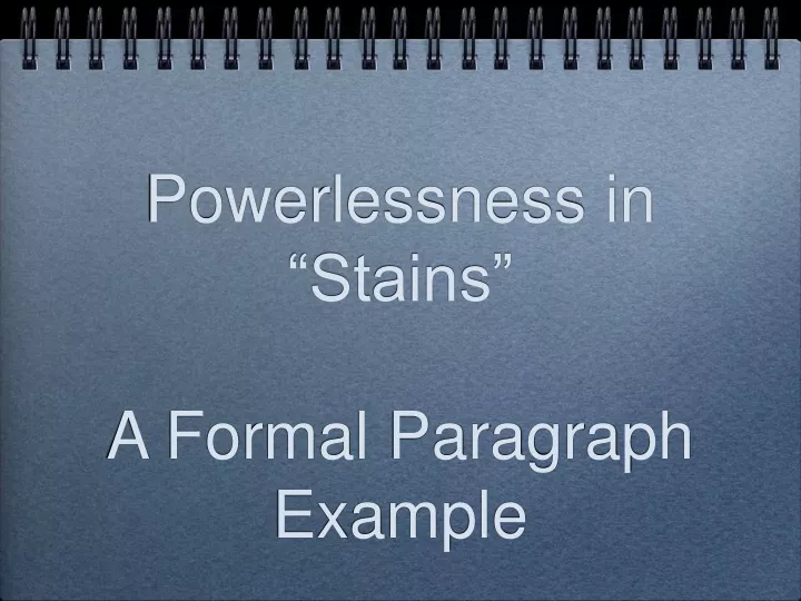 powerlessness in stains a formal paragraph example