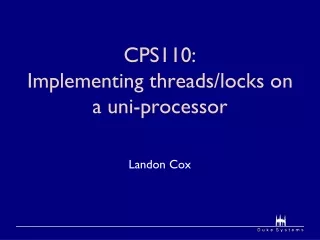 CPS110:  Implementing threads/locks on a uni-processor