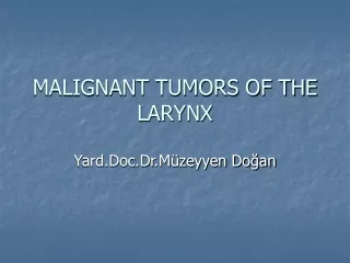 MALIGNANT TUMORS OF THE LARYNX